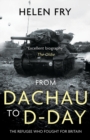 From Dachau to D-Day : The Refugee Who Fought for Britain - Book