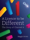 A Licence to be Different : The Story of Channel 4 - eBook