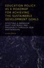 Education Policy as a Roadmap for Achieving the Sustainable Development Goals : Effecting a Paradigm Shift for Peace and Prosperity Through New Partnerships - eBook