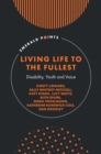 Living Life to the Fullest : Disability, Youth and Voice - Book