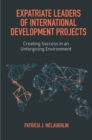Expatriate Leaders of International Development Projects : Creating Success in an Unforgiving Environment - eBook