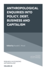 Anthropological Enquiries Into Policy, Debt, Business And Capitalism - Book