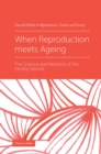 When Reproduction meets Ageing : The Science and Medicine of the Fertility Decline - Book