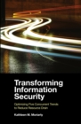 Transforming Information Security : Optimizing Five Concurrent Trends to Reduce Resource Drain - Book