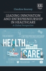 Leading Innovation and Entrepreneurship in Healthcare : A Global Perspective - eBook