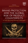 Brand Protection and the Global Risk of Product Counterfeits : A Total Business Solution Approach - eBook