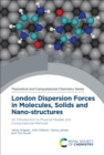 London Dispersion Forces in Molecules, Solids and Nano-structures : An Introduction to Physical Models and Computational Methods - eBook