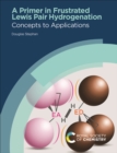 A Primer in Frustrated Lewis Pair Hydrogenation : Concepts to Applications - eBook