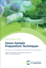 Green Sample Preparation Techniques : Concepts, Novel Materials and Solvents, and Applications - eBook