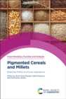 Pigmented Cereals and Millets : Bioactive Profile and Food Applications - Book