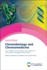 Chronobiology and Chronomedicine : From Molecular and Cellular Mechanisms to Whole Body Interdigitating Networks - eBook