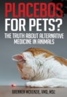 Placebos for Pets? : The Truth About Alternative Medicine in Animals. - Book
