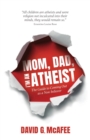 Mom, Dad, I'm an Atheist : The Guide to Coming Out as a NonBeliever - Book