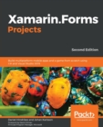 Xamarin.Forms Projects : Build multiplatform mobile apps and a game from scratch using C# and Visual Studio 2019, 2nd Edition - Book