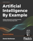 Artificial Intelligence By Example : Acquire advanced AI, machine learning, and deep learning design skills, 2nd Edition - Book