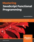 Mastering JavaScript Functional Programming : Write clean, robust, and maintainable web and server code using functional JavaScript - Book