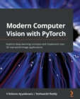 Modern Computer Vision with PyTorch : Explore deep learning concepts and implement over 50 real-world image applications - Book