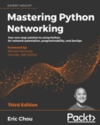 Mastering Python Networking : Your one-stop solution to using Python for network automation, programmability, and DevOps, 3rd Edition - Book