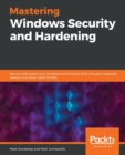 Mastering Windows Security and Hardening : Secure and protect your Windows environment from intruders, malware attacks, and other cyber threats - Book