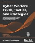 Cyber Warfare – Truth, Tactics, and Strategies : Strategic concepts and truths to help you and your organization survive on the battleground of cyber warfare - Book