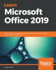 Learn Microsoft Office 2019 : A comprehensive guide to getting started with Word, PowerPoint, Excel, Access, and Outlook - Book