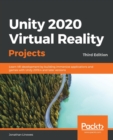 Unity 2020 Virtual Reality Projects : Learn VR development by building immersive applications and games with Unity 2019.4 and later versions, 3rd Edition - Book