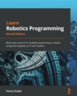 Learn Robotics Programming : Build and control AI-enabled autonomous robots using the Raspberry Pi and Python - Book