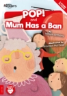 POP! and Mum Has a Ban - Book