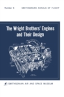 The Wright Brothers' Engines and Their Design (Smithsonian Institution Annals of Flight Series) - Book