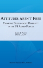 Attitudes Aren't Free : Thinking Deeply about Diversity in the U.S. Armed Forces - Book