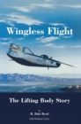 Wingless Flight : The Lifting Body Story (NASA History Series SP-4220) - Book