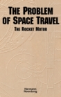 The Problem of Space Travel : The Rocket Motor (NASA History Series no. SP-4026) - Book