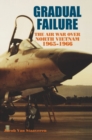 Gradual Failure : The Air War over North Vietnam, 1965-1966 - Book