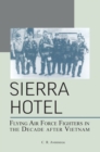 Sierra Hotel : Flying Air Force Fighters in the Decade After Vietnam - Book