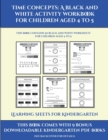 Learning Sheets for Kindergarten (Time concepts : A black and white activity workbook for children aged 4 to 5) : This book contains 50 black and white worksheets for children aged 4 to 5 - Book