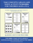 Learning Sheets for Preschool (Time concepts : A black and white activity workbook for children aged 4 to 5) : This book contains 50 black and white worksheets for children aged 4 to 5 - Book