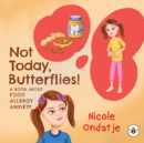 Not Today, Butterflies! A Book About Food Allergy Anxiety - Book