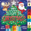 How Many Sleeps 'Til Christmas? : A Countdown to the Most Special Day of the Year - Book