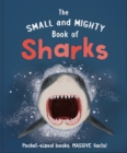 The Small and Mighty Book of Sharks : Pocket-sized books, MASSIVE facts! - Book