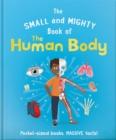 The Small and Mighty Book of the Human Body : Pocket-sized books, MASSIVE facts! - Book