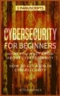 CYBERSECURITY FOR BEGINNERS : WHAT YOU MUST KNOW ABOUT CYBERSECURITY & HOW TO GET A JOB IN CYBERSECURITY - Book