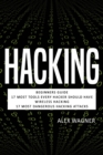 Hacking : Beginners Guide, 17 Must Tools every Hacker should have, Wireless Hacking & 17 Most Dangerous Hacking Attacks - Book