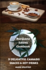 Marijuana Edibles Cookbook : 21 Delightful Snacks & Hot Drinks - Book