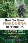 How to Grow Marijuana Outdoors : Step-By-Step Guide for Successful Harvest - Book