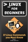 Linux for Beginners : 37 Linux Commands you Must Know - Book