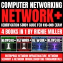 Computer Networking: Network+ Certification Study Guide for N10-008 Exam 4 Books in 1 : Enterprise Network Infrastructure, Network Security & Network Troubleshooting Fundamentals - eAudiobook
