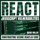 React JavaScript Vulnerabilities : Constructing Secure ReactJS Code - eAudiobook