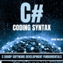 C# Coding Syntax : C Sharp Software Development Fundamentals - eAudiobook