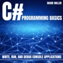 C# Programming Basics : Write, Run, And Debug Console Applications - eAudiobook