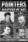 Painters : 4-In-1 History Of Leonardo, Van Gogh, Picasso, & Michelangelo - Book